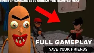 THIS SAUSAGE CAPTURES KIDS!. Sinister Sausage Eyes Scream The Haunted Meat. Full Gameplay (Easy)