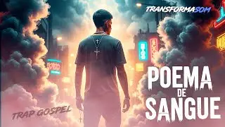 🔥 POEMA DE SANGUE | Trap Gospel Forte com Letra que Vai Mexer com Voc&ecirc;🔥