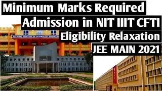 JEE Main 2021 Eligibility Relaxation | Eligibility for Admission to NITs, IIITs and CFTIs