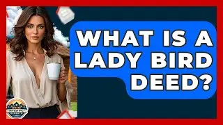 What Is A Lady Bird Deed? - Home Investing Experts