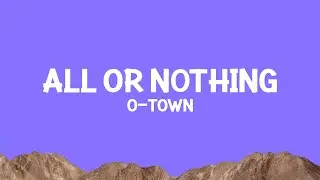 O-Town - All or Nothing (Lyrics)