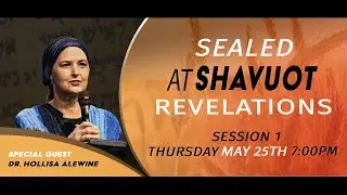 Sealed at Shavuot Revelations with Dr. Hollisa Alewine - Session1 #shavuot #revelation  #torah