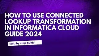 25.Connected Lookup Transformation in Informatica Cloud Guide 2024