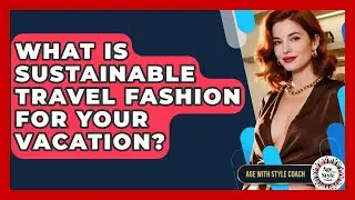 What Is Sustainable Travel Fashion For Your Vacation? - Age With Style Coach