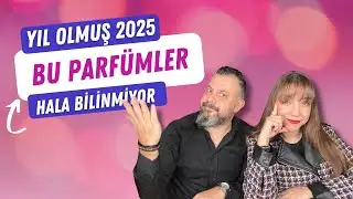 Yıl Olmuş 2025 Bu Parf&uuml;mler Hala Bilinmiyor!