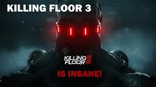 Killing Floor 3 is Absolutely Insane!