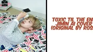 (Ai cover) Toxic Till The End -Jimin (Original by ROSÉ)
