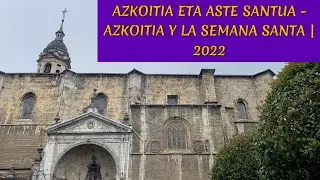 Azkoitia eta Aste Santua - Azkoitia y la Semana Santa | 2022