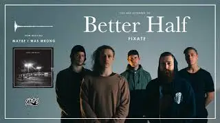 Better Half - Fixate