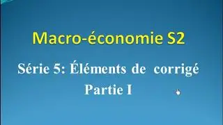 macro &eacute;conomie S2 s&eacute;rie 5 parti 1