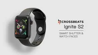 User Guide - Ignite S2 Smartwatch ( How to change Watch Faces and Use Camera Shutter )