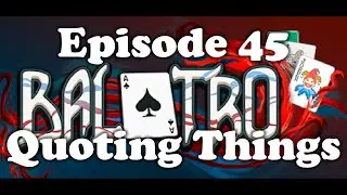 Balatro - Episode 45 [Quoting Things]