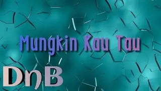 Mungkin kau Tau - DnB89 Music 