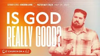 Living Like God is Good | Matt Ehlen | Church on a Hill | Lilburn, Georgia