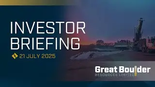 Great Boulder Investor Briefing Webinar 21 July 2025