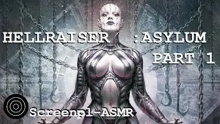 HELLRAISER: ASYLUM - part 1 | Screenpl-ASMR