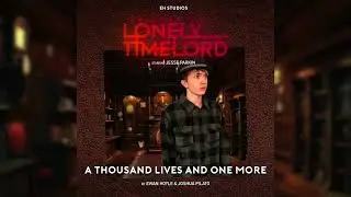 Journal of a Lonely Timelord: Volume 1 Episode 4 - A Thousand Lives and One More (Fan Audio)
