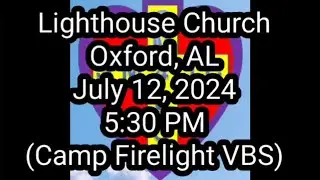 Lighthouse Church - Oxford, AL (Camp Firelight VBS)
