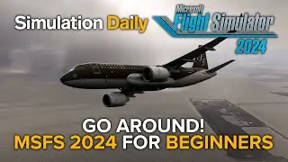 Microsoft Flight Simulator 2024 for Beginners - How to Go Around (for PC, PS5, and Xbox)