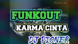 FUNKOUT KARMA CINTA FULL BASS🎵🎵