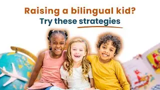 5 Most Effective Ways to Raise Kids in Multiple Languages