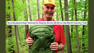 New Backpack Day! Testing the Osprey Atmos AG 65 On The North Country Trail