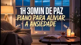 1 Hora 30 Min DE PAZ - LOUVORES NO PIANO PARA ALIVIAR A ANSIEDADE E O CANSAÇO 432Hz 🌿