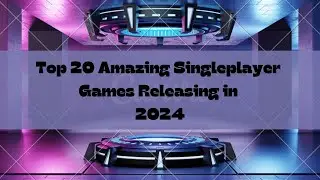 Top 20 Amazing Singleplayer Games Releasing in 2024 | Universal X Gaming | #trending #top20