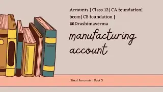Manufacturing Account | Accounts |Part 3| CA Foundation|CS Foundation | Bcom| BBA| Dr Ashima Verma