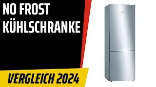 TOP&ndash;7. Die besten No Frost K&uuml;hlschranke. Test & Vergleich 2024 | Deutsch