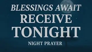 Night Prayer | Unleash God&rsquo;s Blessings with This Simple Prayer Before Bed🌙 | Prayer for Sleep