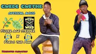 GWEDE GWETHE - SILVER AGE STEPPER FT FORDO MAN OFFICIAL AUDIO 