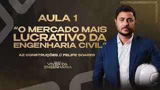 AULA 01: O MERCADO MAIS LUCRATIVO DA ENGENHARIA CIVIL.
