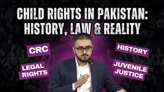 Understanding Child Rights in Pakistan through History, International Law and Present Challenges.