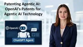 Intellectual Property and Innovation News &ndash; Episode 7 - OpenAI Patents Agentic AI
