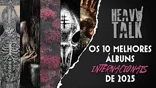 OS 10 MELHORES &Aacute;LBUNS INTERNACIONAIS DE 2025 | Heavy Talk