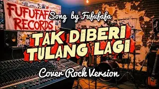 TAK DI BERI TULANG LAGI | ROCK VERSION BY FUFUFAFA RECORDS