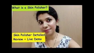 What is a skin Polisher? | How it works? | Ellish Box July 2019| detailed review + live demo