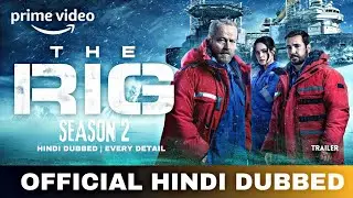 The Rig Season 2 Hindi Dubbed & Every Detail | The Rig Season 2 Trailer Hindi | Amazon Prime Video