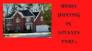 House Hunting In Atlanta, Part 1