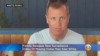 Family Releases New Surveillance Video Of Missing Dallas Man Alan White, Reward Increased