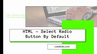 How To Select Radio Button By Default In HTML? HTML 11