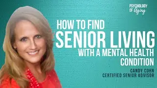 Expert Tips for Finding Senior Living with a Mental Health Condition- Interview with Candy Cohn