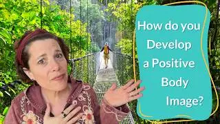 Weekly Vlog: Developing a Positive Body Image