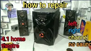 how to repair 4.1 home theatre left right channel saund problem solve 4.1 home theatre repairing