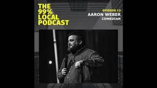 Episode #13 - Aaron Weber - Comedian