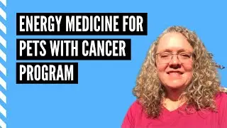 Energy Medicine for Pets with Cancer program