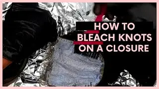 Shantae Stylez | How to Get a Natural Looking Lace Closure Bleach Knots Part 1