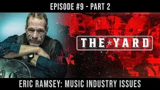 The Yard | Episode #9 - Part 2 - Eric Ramsey Music Industry Issues