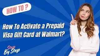 How To Activate a Prepaid Visa Gift Card at Walmart ? - Step by Step
